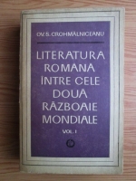 Anticariat: Ov. S. Crohmalniceanu - Literatura romana intre cele doua razboaie mondiale (volumul 1)