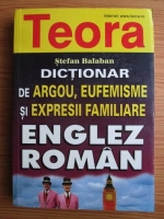 Anticariat: Stefan Balaban - Dictionar de argou, eufemisme si expresii familiare englez-roman