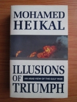 Mohamed Heikal - Illusions of Triumph. An Arab View of the Gulf War