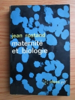 Jean Rostand - Maternite et biologie