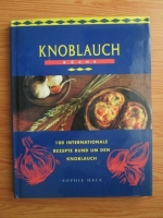 Sophie Hale - Knoblauch kuche. 100 internationale rezepte rund um den knoblauch