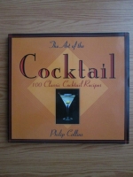 Philip Collins - The art of the cocktail. 100 classic cocktail recipes