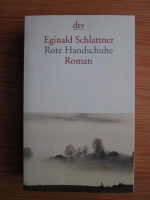 Eginald Schlattner - Rote Handschuhe