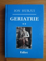 Ion Hurjui - Geriatrie (volumul 2)