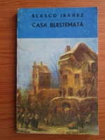 Blasco Ibanez - Casa blestemata