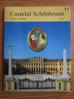 Anticariat: Castelul Schonbrunn. Ghidul castelului