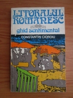 Anticariat: Constantin Cioroiu - Litoralul romanesc. Ghid sentimental