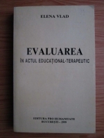 Elena Vlad - Evaluarea in actul educational-terapeutic