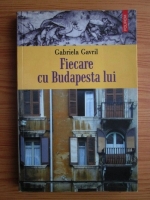 Anticariat: Gabriela Gavril - Fiecare cu Budapesta lui