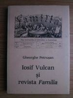 Gheorghe Petrusan - Iosif Vulcan si revista Familia