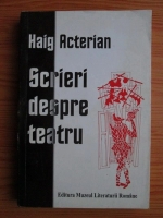 Anticariat: Haig Acterian - Scrieri despre teatru