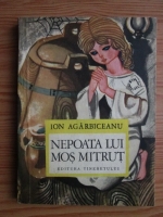 Anticariat: Ion Agarbiceanu - Nepoata lui Mos Mitrut