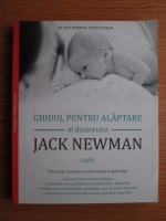 Anticariat: Jack Newman, Teresa Pitman - Ghidul pentru alaptare al doctorului Jack Newman. Informatii complete pentru mame si specialisti