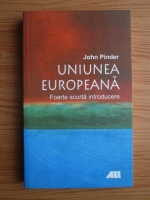 Anticariat: John Pinder - Uniunea europeana. Foarte scurta introducere