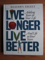 Live longer, live better. Adding years to your life and life to your years