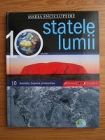 Marea enciclopedie - statele lumii. Volumul 10: Australia, Oceania si Antarctica