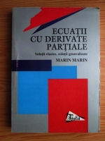 Marin Marin - Ecuatii cu derivate partiale. Solutii clasice, solutii generalizate