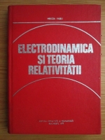 Mircea Vasiu - Electrodinamica si teoria relativitatii