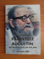 Ne vorbeste parintele Augustin, mitropolitul de 104 ani (volumul 8)