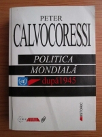 Peter Calvocoressi - Politica mondiala dupa 1945