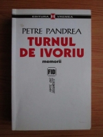 Anticariat: Petre Pandrea - Turnul de Ivoriu. Memorii