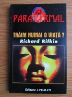 Anticariat: Richard Rifkin - Traim numai o viata?