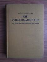 Th. H. Van De Velde - Die Vollkommene Ehe. Eine Studie Uber Ihre Physiologie Und Technik (1926)
