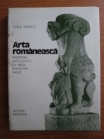 Anticariat: Vasile Dragut - Arta romaneasca. Volumul 1: Preistorie, Antichitate, Ev Mediu, Renastere, Baroc