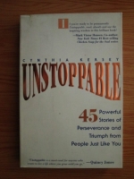 Cynthia Kersey - Unstoppable. 45 powerful stories of perseverance and triumph from people just like you