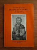 Sfantul Teofilact - Talcuire la Evanghelia de la Luca