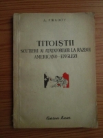 A. Piradov - Titoistii. Scutieri ai atatatorilor la razboi americano-englezi