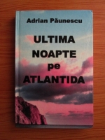 Anticariat: Adrian Paunescu - Ultima noapte pe Atlantida