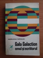 Adriana Niculiu - Gala Galaction, omul si scriitorul