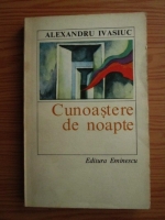 Anticariat: Alexandru Ivasiuc - Cunoastere de noapte