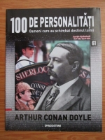 Anticariat: Arthur Conan Doyle (100 de personalitati, Oameni care au schimbat destinul lumii, nr. 61)
