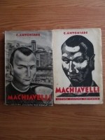 C. Antoniade - Machiavelli. Omul, timpurile, opera (2 volume, editie veche)
