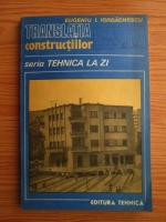 Eugeniu I. Iordachescu - Translatia constructiilor. Seria Tehnica la zi