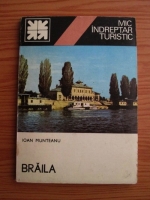 Ioan Munteanu - Braila. Mic indreptar turistic