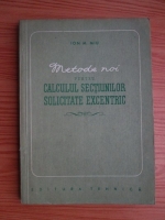 Ion M. Miu - Metode noi pentru calculul sectiunilor solicitate excentric