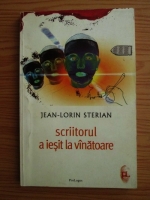 Jean Lorin Sterian - Scriitorul a iesit la vanatoare