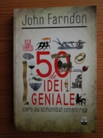 Anticariat: John Farndon - 50 de idei geniale care au schimbat omenirea