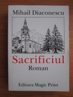 Anticariat: Mihail Diaconescu - Sacrificiul (2010)