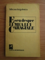 Anticariat: Mircea Iorgulescu - Eseu despre lumea lui Caragiale
