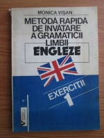 Monica Visan - Metoda rapida de invatare a gramaticii limbii engleze. Exercitii (volumul 1)