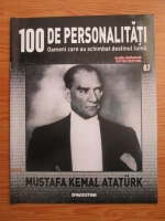Mustafa Kemal Ataturk (100 de personalitati, Oameni care au schimbat destinul lumii, nr. 67)