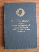 Anticariat: P. I. Ceaikovski - Despre muzica programatica. Despre elementul popular si national in muzica