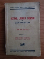 Anticariat: Principesa Martha Bibescu - Destinul Lordului Thomson of Cardington. Smaranda (editie veche)