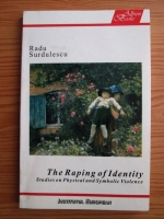 Anticariat: Radu Surdulescu - The raping of identity. Studies on physical and symbolic violence
