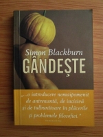 Anticariat: Simon Blackburn - Gandeste. O introducere convingatoare in filosofie