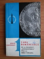 Stefan Stefanescu - Tara Romaneasca. De la Basarab I Intemeietorul pana la Mihai Viteazul